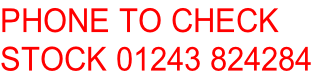 PHONE TO CHECK  STOCK 01243 824284